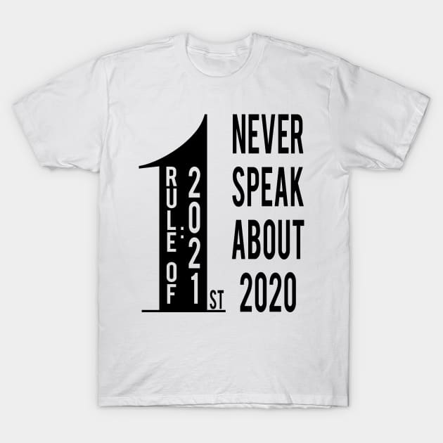 First Rule of 2021 Never Talk About 2020 T-Shirt by MZeeDesigns